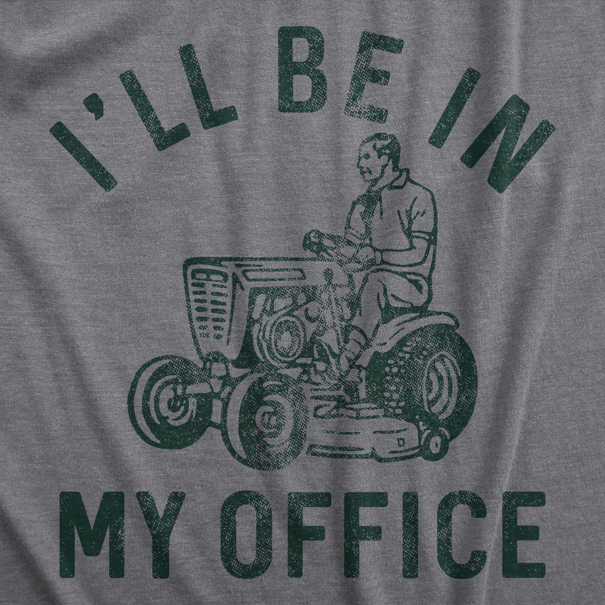 Mens Ill Be In My Office T Shirt Funny Lawn Mowing Lovers Yard Joke Tee for Guys