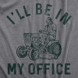 Mens Ill Be In My Office T Shirt Funny Lawn Mowing Lovers Yard Joke Tee for Guys