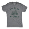 Mens Ill Be In My Office T Shirt Funny Lawn Mowing Lovers Yard Joke Tee for Guys