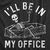 Mens Ill Be In My Office T Shirt Funny Dead Skeleton Coffin Joke Tee For Guys