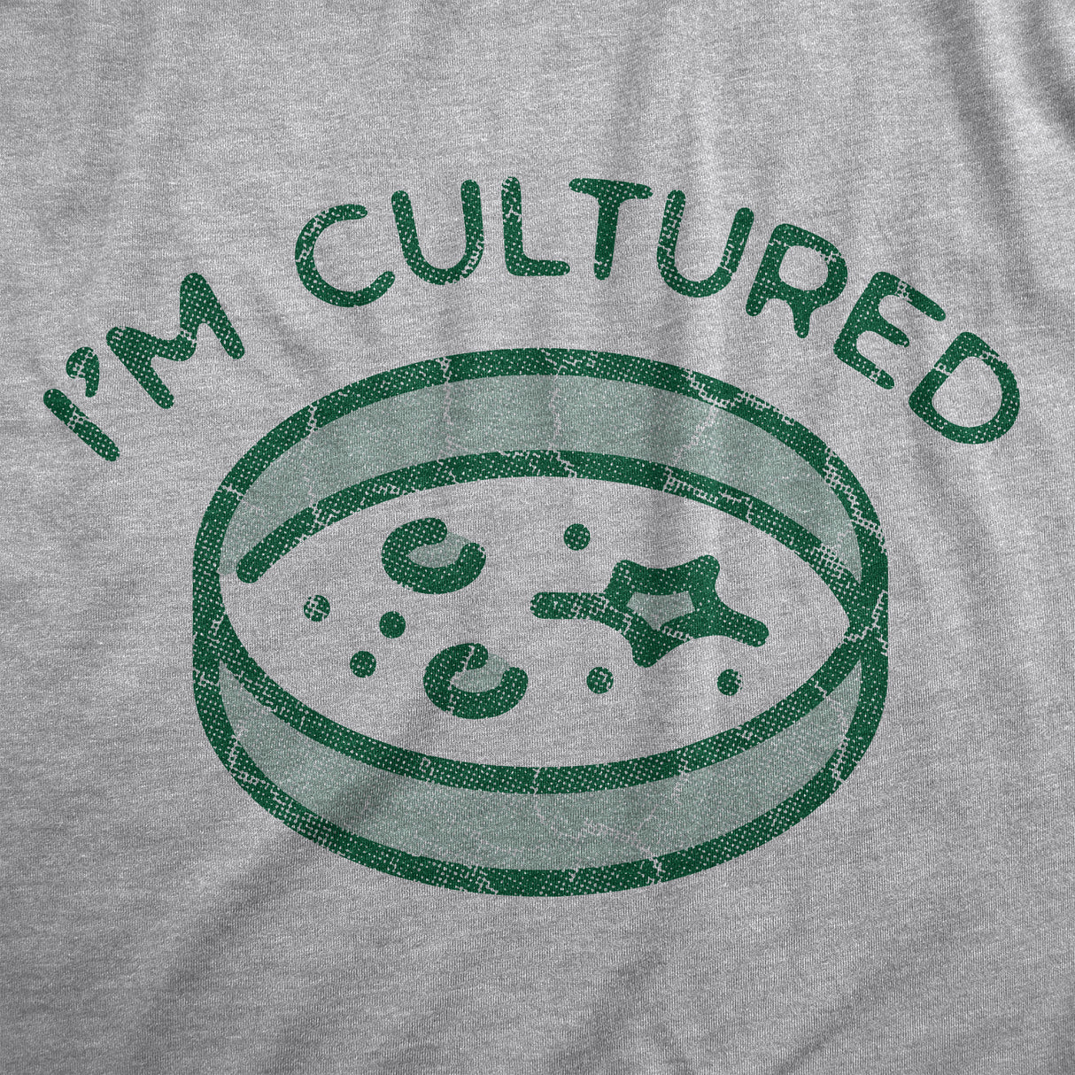 Womens Im Cultured T Shirt Funny Petri Dish Science Joke Tee For Ladies