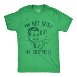 Mens Im Not Irish But My Coffee Is T Shirt Funny Morning Drunk Caffeine Lovers Joke Tee for Guys