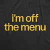 Mens Im Off The Menu T Shirt Funny Taken Restaurant Ordering Joke Tee For Guys