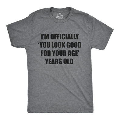 Mens Im Officially You Look Good For Your Age Years Old T Shirt Funny Older Birthday Joke Tee For Guys