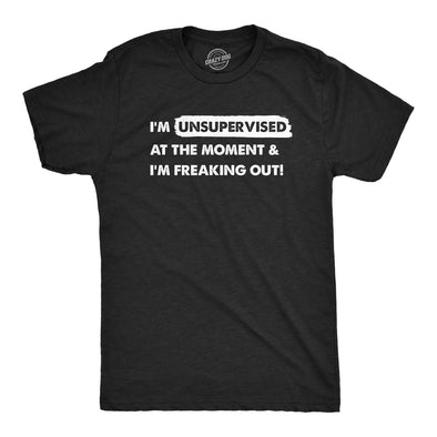 Mens Im Unsupervised At The Moment And Im Freaking Out T Shirt Funny Adulting Joke Tee For Guys