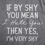 Mens If By Shy You Mean I Hate You Then Yes Im Very Shy T Shirt Funny Mean Rude Timid Joke Tee for Guys