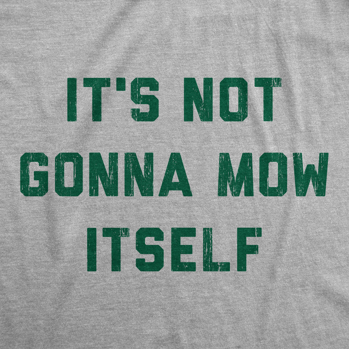 Mens Its Not Going To Mow Itself T Shirt Lawn Mowing Joke Tee For Guys