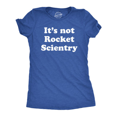 Womens Its Not Rocket Scientry T Shirt Funny Silly Dumb Science Joke Tee For Ladies
