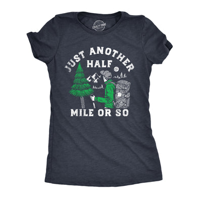 Womens Just Another Half Mile Or So T Shirt Funny Outdoor Lovers Hiking Joke Tee For Ladies