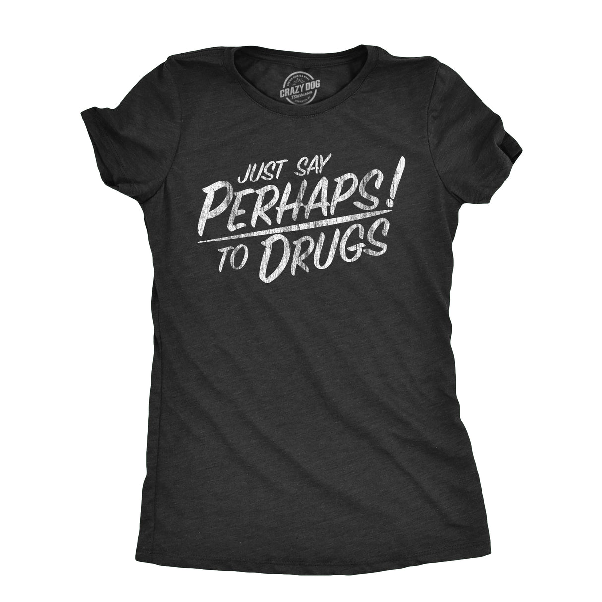 Womens Just Say Perhaps To Drugs T Shirt Funny Weed Smoker Drug Joke Tee For Ladies