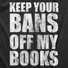 Mens Keep Your Bans Off My Books T Shirt Awesome Anti Censorship Reading Lovers Tee For Guys