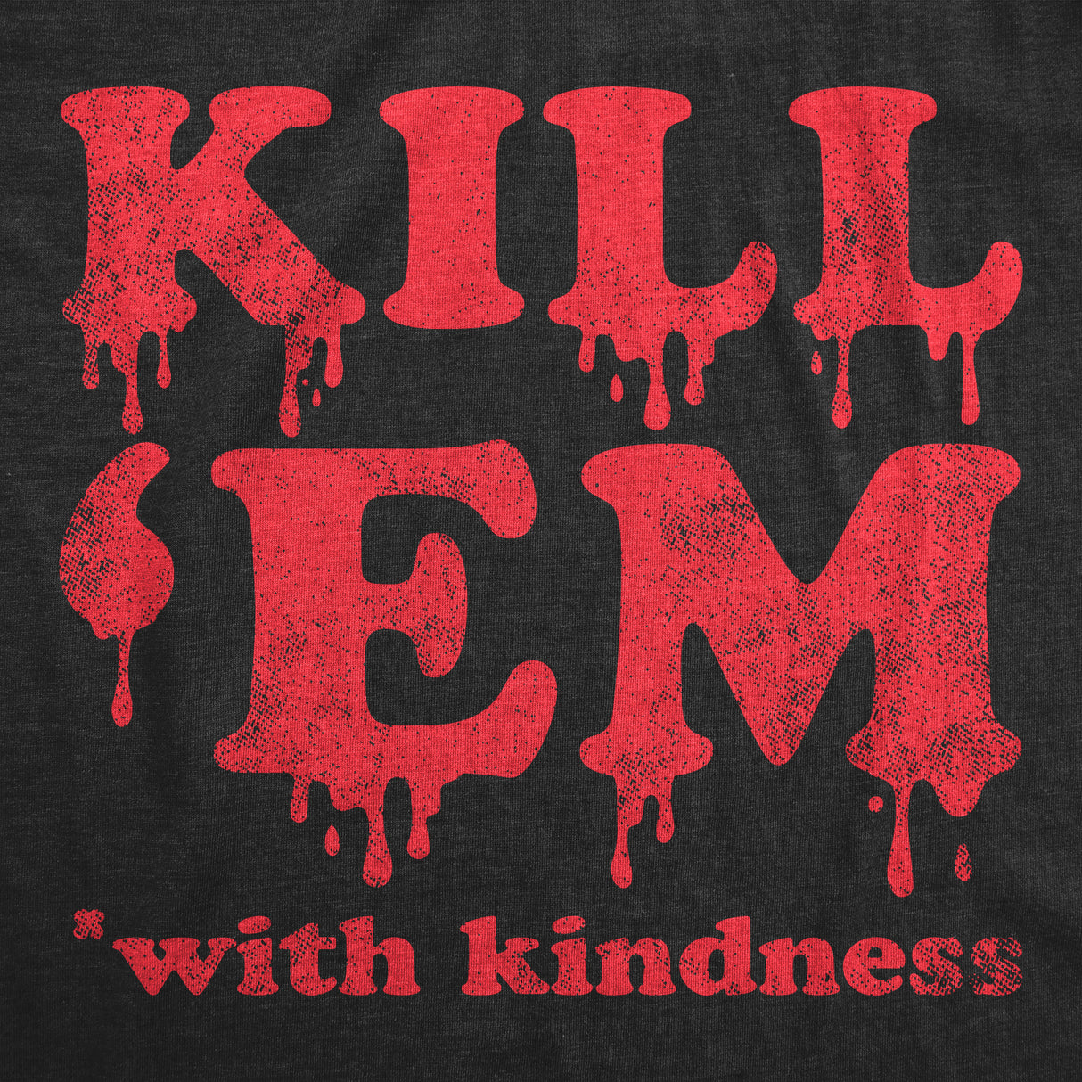 Mens Kill Em With Kindness T Shirt Funny Bloody Spooky Halloween Killer Joke Tee for Guys
