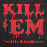 Mens Kill Em With Kindness T Shirt Funny Bloody Spooky Halloween Killer Joke Tee for Guys