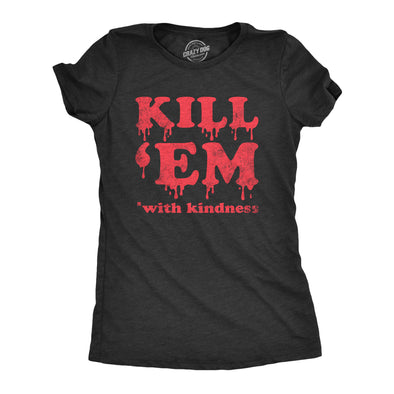 Womens Kill Em With Kindness T Shirt Funny Bloody Spooky Halloween Killer Joke Tee For Ladies