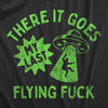Mens There It Goes My Last Flying Fuck T Shirt Funny Alien UFO Saucer Joke Tee For Guys