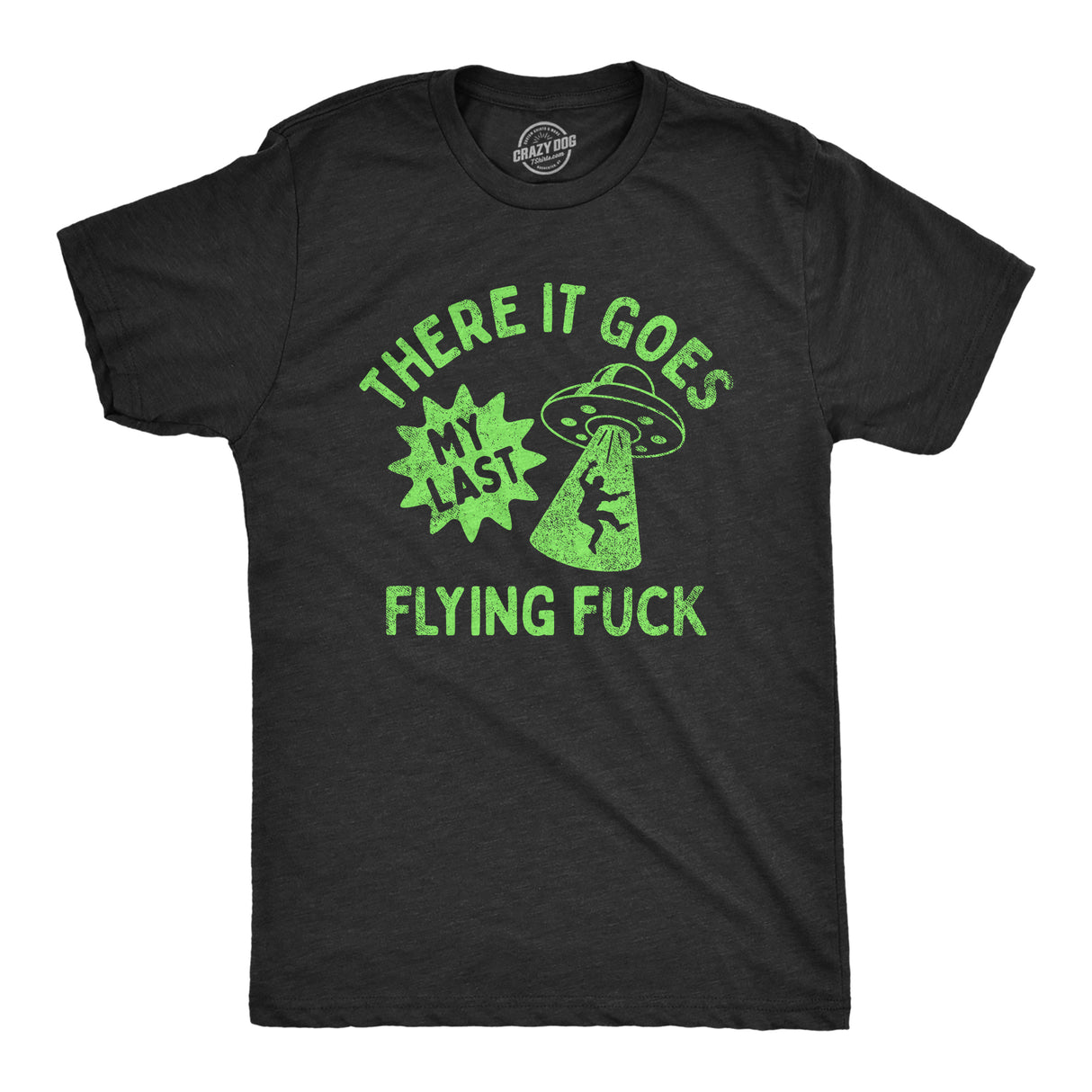 Mens There It Goes My Last Flying Fuck T Shirt Funny Alien UFO Saucer Joke Tee For Guys