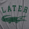 Mens Later Alligator T Shirt Funny Gator Joke Saying Tee For Guys