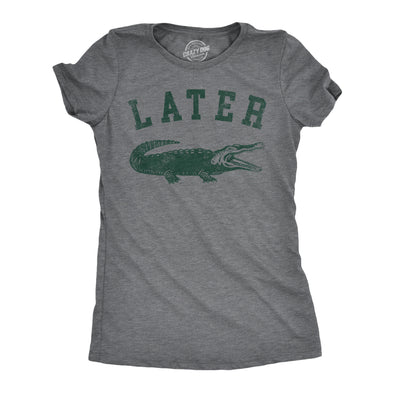 Womens Later Alligator T Shirt Funny Gator Joke Saying Tee For Ladies