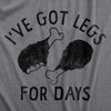 Mens Ive Got Legs For Days T Shirt Funny Thanksgiving Turkey Leg Dinner Tee For Guys