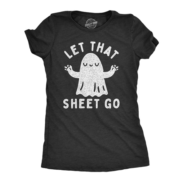 Womens Let That Sheet Go T Shirt Funny Halloween Bed Sheets Ghost Joke Tee For Ladies