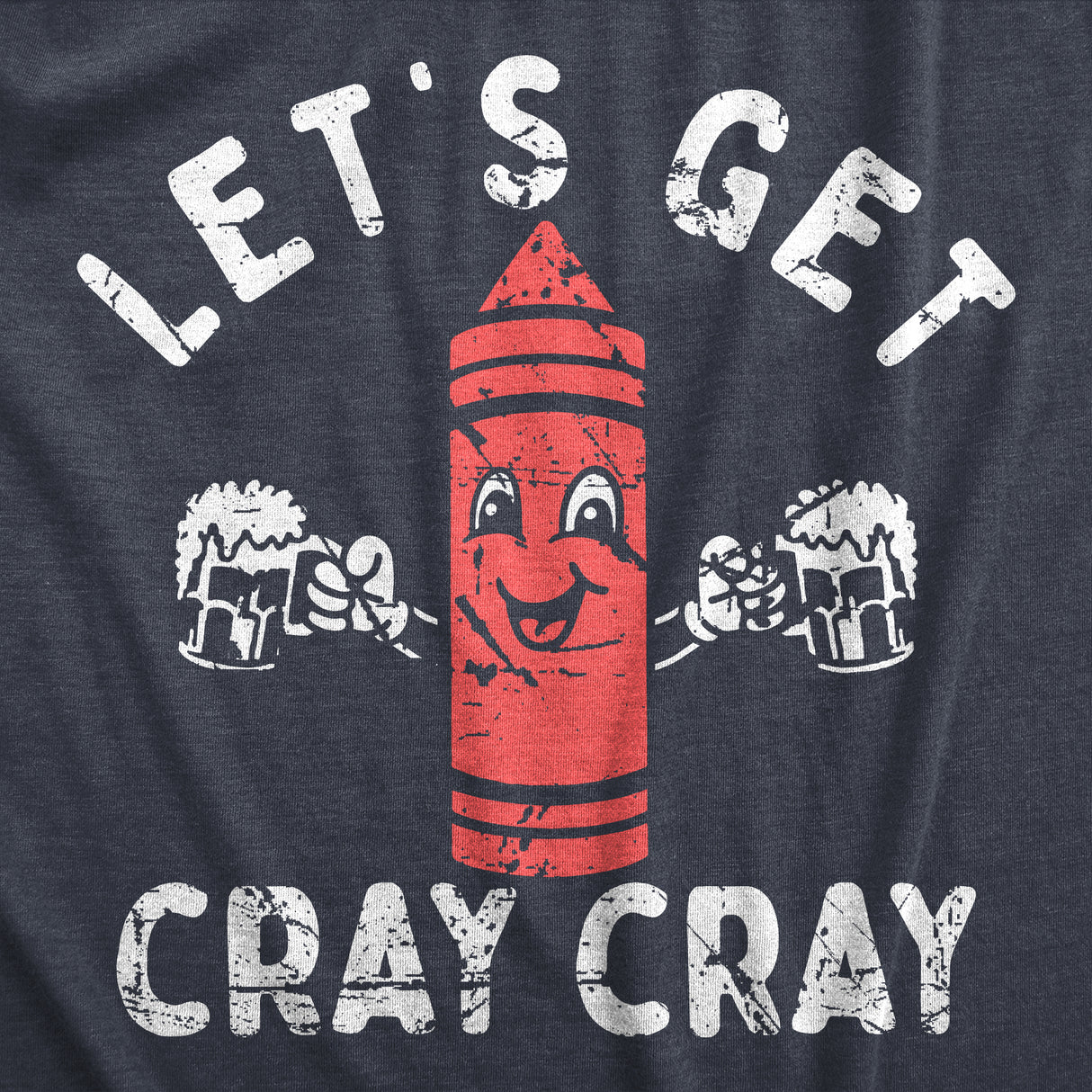 Mens Lets Get Cray Cray T Shirt Funny Crazy Drinking Crayon Joke Tee For Guys