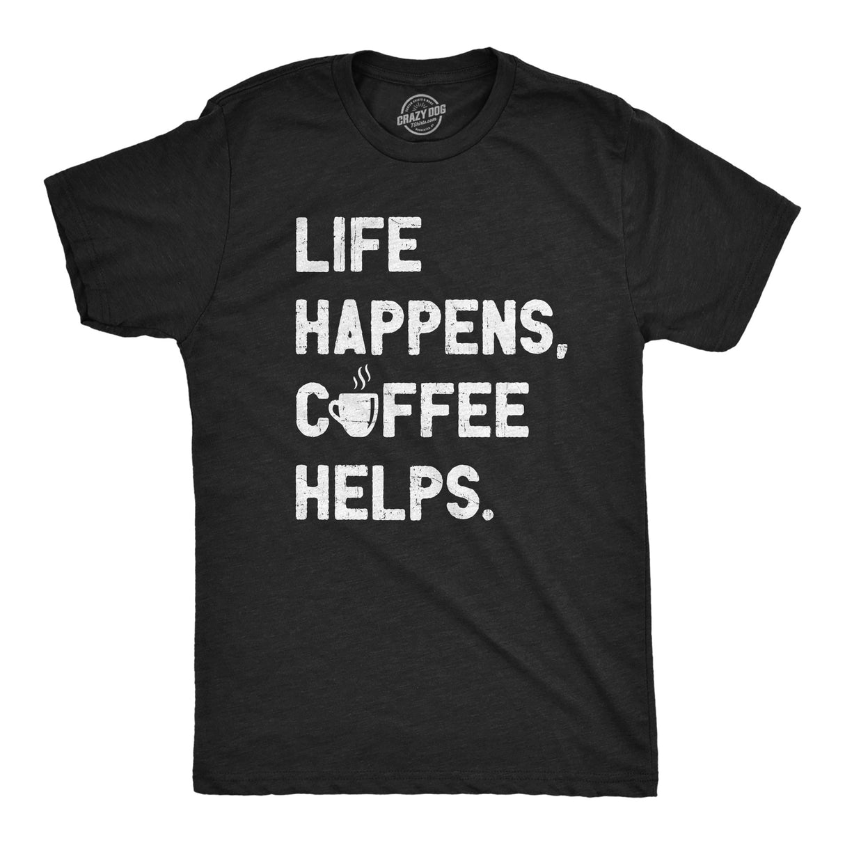 Mens Life Happens Coffee Helps T Shirt Funny Caffeine Cafe Lovers Tee For Guys