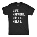 Mens Life Happens Coffee Helps T Shirt Funny Caffeine Cafe Lovers Tee For Guys