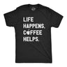 Mens Life Happens Coffee Helps T Shirt Funny Caffeine Cafe Lovers Tee For Guys