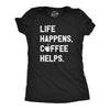 Womens Life Happens Coffee Helps T Shirt Funny Caffeine Cafe Lovers Tee For Ladies