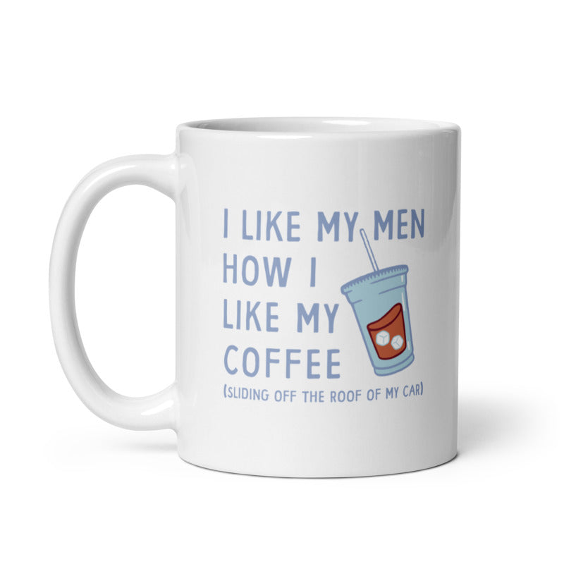 I Like My Men How I Like My Coffee Mug Funny Clumsy Caffeine Lovers Cup-11oz