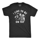 Mens I Like to Be On Top T Shirt Funny Mountain Climbing Hiking Lovers Joke Tee for Guys