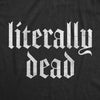 Womens Literally Dead T Shirt Funny Depressed Death Joke Tee For Ladies