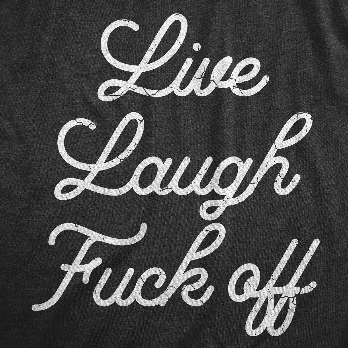 Womens Live Laugh Fuck Off T Shirt Funny Sarcastic Rude Joke Tee For Ladies