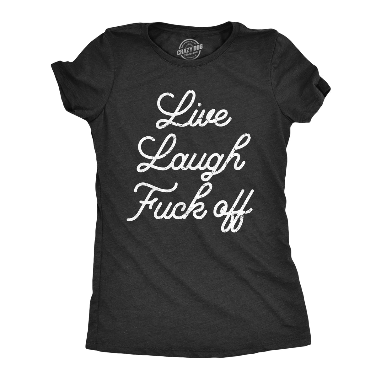 Womens Live Laugh Fuck Off T Shirt Funny Sarcastic Rude Joke Tee For Ladies