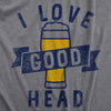 Mens I Love Good Head T Shirt Funny Adult Beer Drinking Lovers Joke Tee For Guys