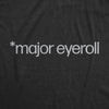Mens Major Eyeroll T Shirt Funny Annoyed Passive Aggressive Joke Tee For Guys