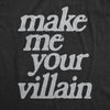 Womens Make Me You Villain T Shirt Funny Story Antagonist Tee For Ladies