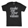 Mens Make Me You Villain T Shirt Funny Story Antagonist Tee For Guys