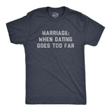 Mens Marriage When Dating Goes Too Far T Shirt Funny Married Couple Joke Tee for Guys
