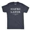Mens Maybe Later But Probably Not T Shirt Funny Procrastination Joke Tee For Guys