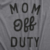 Womens Mom Off Duty T Shirt Funny Mothers Day Gift Parenting Job Joke Tee For Ladies