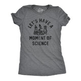 Womens Lets Have A Moment Of Science T Shirt Funny Nerdy Lab Research Joke Tee For Ladies