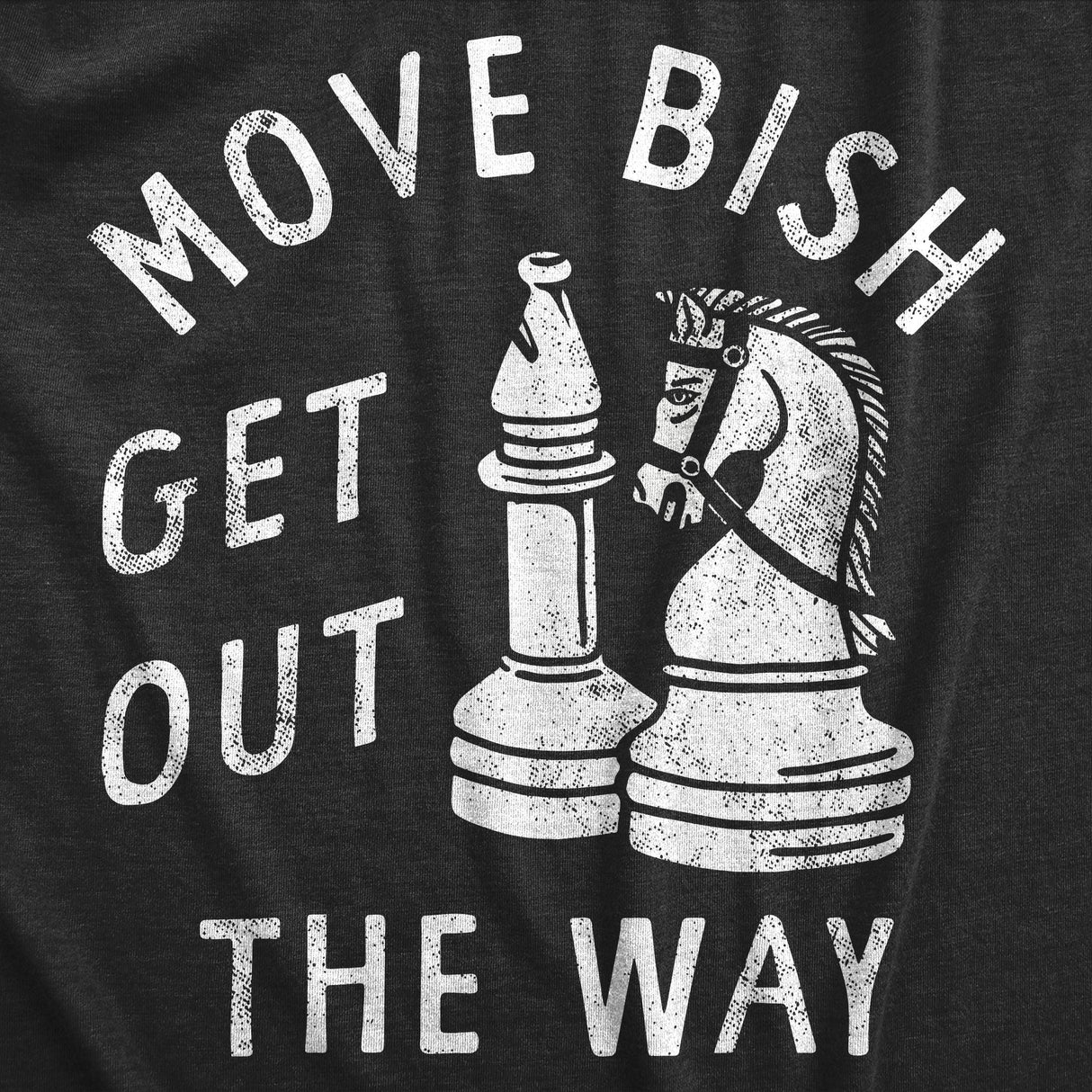 Mens Move Bish Get Out The Way Funny Chess Bishop Parody Joke Tee For Guys