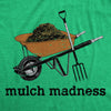 Mens Mulch Madness T Shirt Funny Gardening Compost Soil Joke Tee For Guys