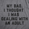 My Bad I Thought I Was Dealing With An Adult Baby Bodysuit Funny Parenting Joke Tee For Infants