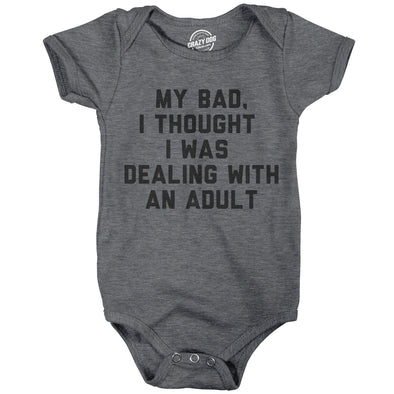 My Bad I Thought I Was Dealing With An Adult Baby Bodysuit Funny Parenting Joke Tee For Infants