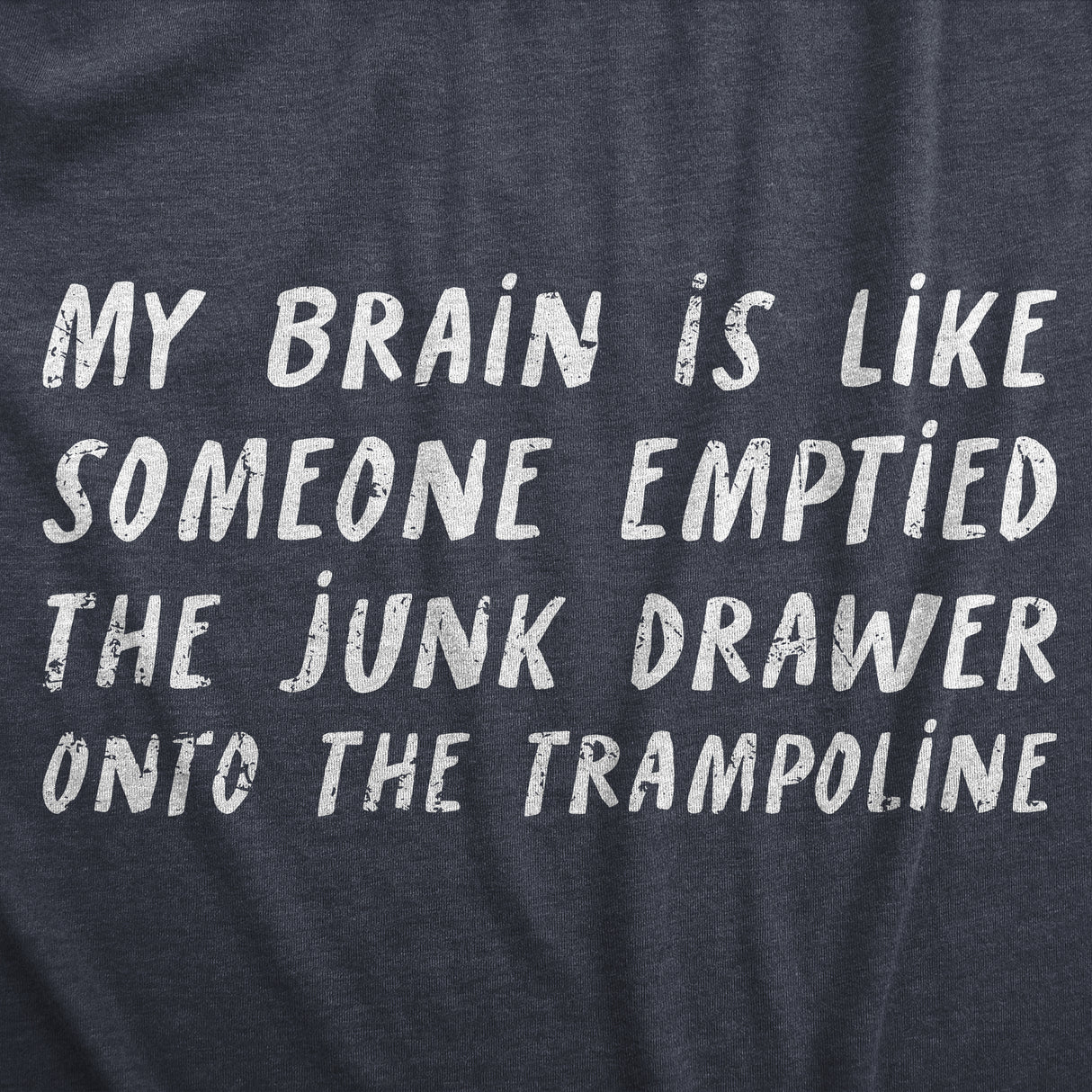 Womens My Brain Is Like Someone Emptied The Junk Drawer Onto The Trampoline T Shirt Funny Crazy Tee for Ladies