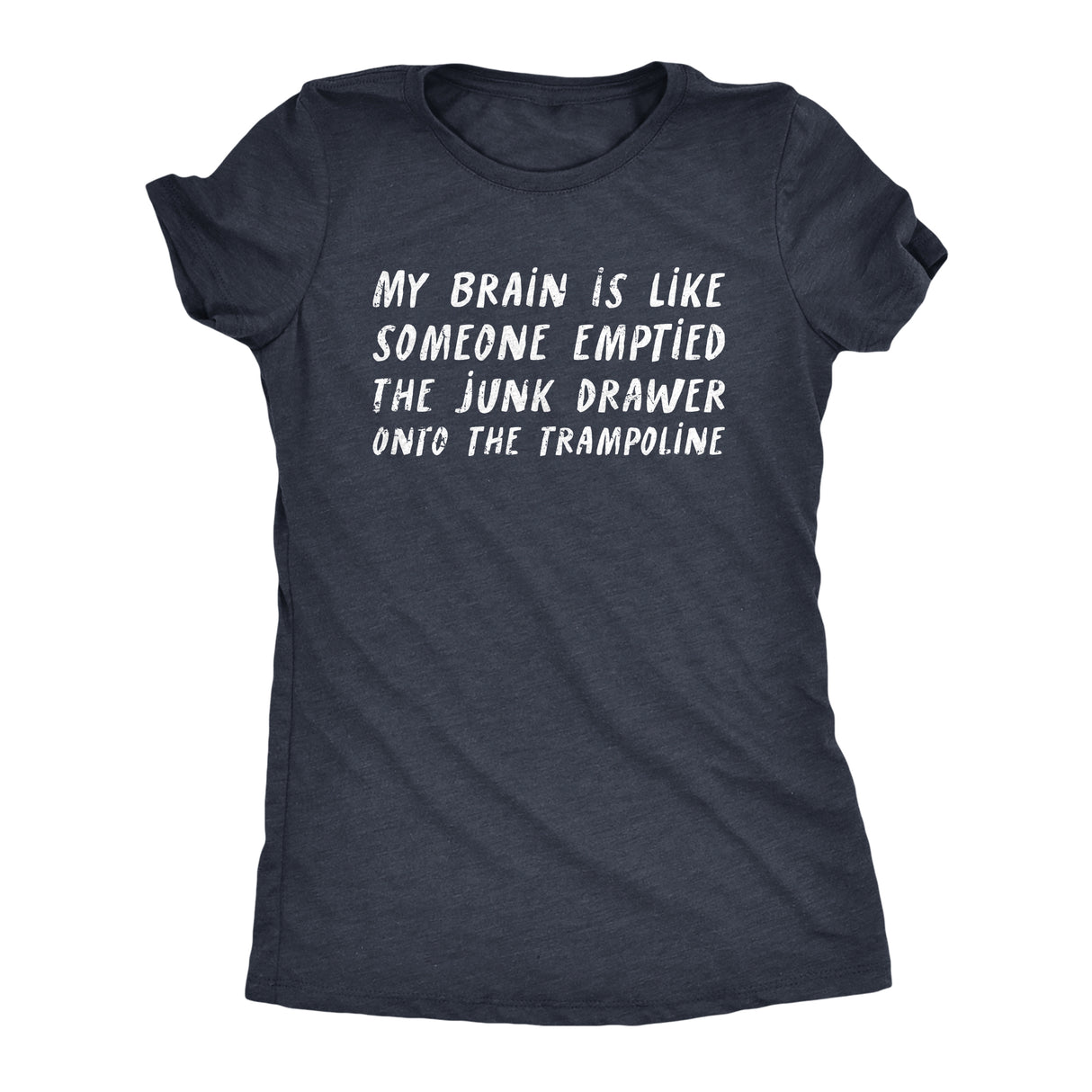 Womens My Brain Is Like Someone Emptied The Junk Drawer Onto The Trampoline T Shirt Funny Crazy Tee for Ladies