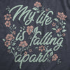 Womens My Life Is Falling Apart T Shirt Funny Depressed Sarcastic Flower Joke Tee For Ladies