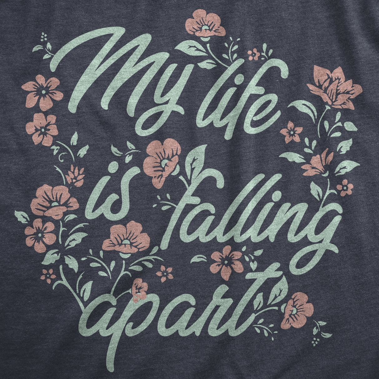 Mens My Life Is Falling Apart T Shirt Funny Depressed Sarcastic Flower Joke Tee for Guys